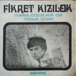 Fikret Kızılok:  Yumma Gözün Kör Gibi & Yağmur Olsam / Plak