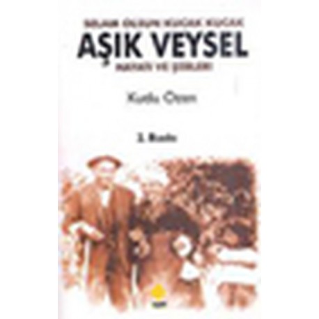 Kutlu Özen: Selam Olsun Kucak Kucak - Aşık Veysel Hayatı ve Şiirleri / Kitap*