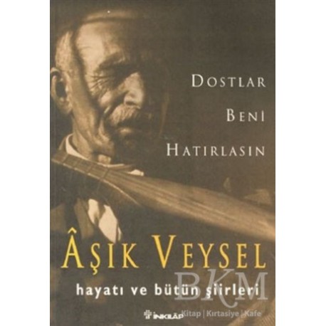 Aşık Veysel: Dostlar Beni Hatırlasın Aşık Veysel Hayatı ve Bütün Şiirleri / Kitap